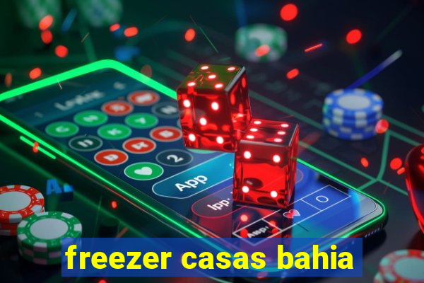 freezer casas bahia